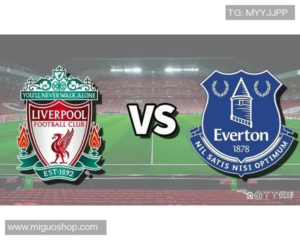 埃弗顿对阵利物浦精彩视频直播全程回顾与赛后分析