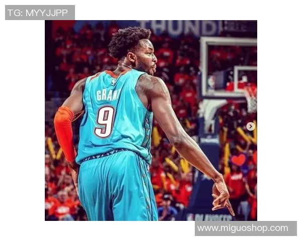 杰拉米格兰特的篮球之路与未来展望：从潜力新星到球队核心的蜕变